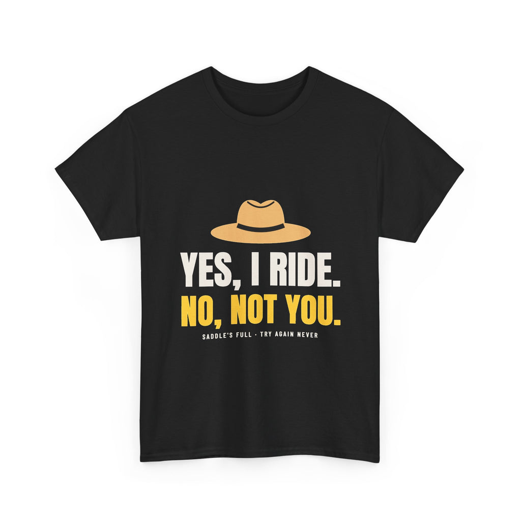 Yes, I Ride. No, Not You. Tee