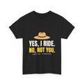 Yes, I Ride. No, Not You. Tee