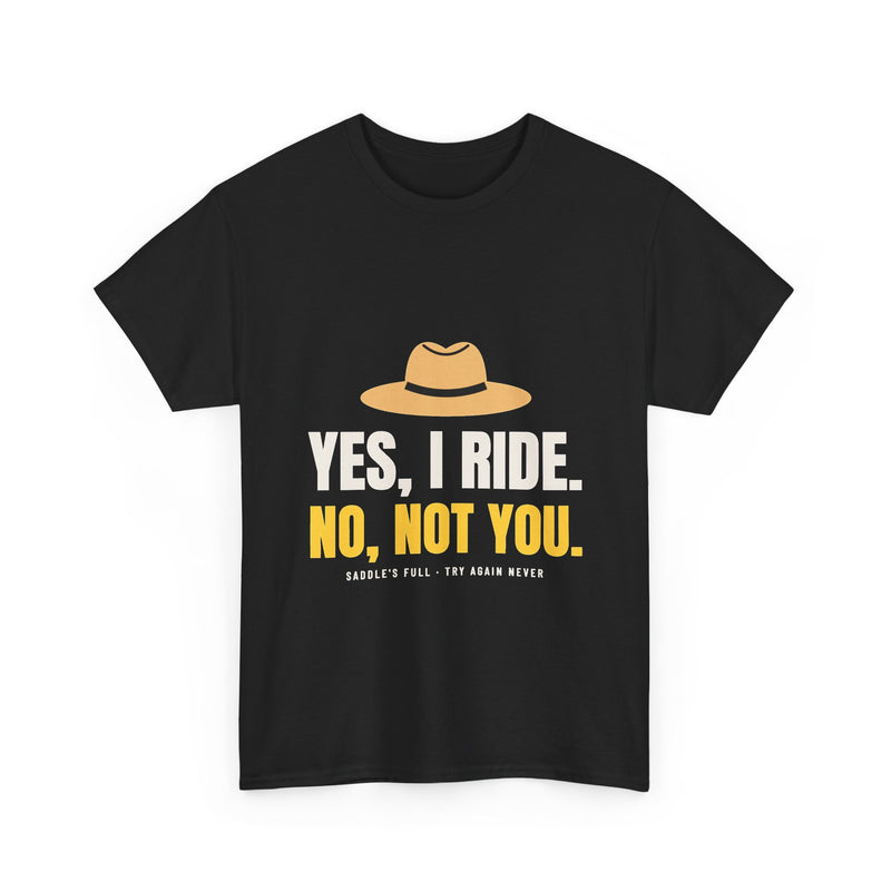 Yes, I Ride. No, Not You. Tee